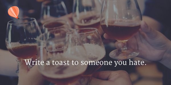 Write a toast to someone you hate.